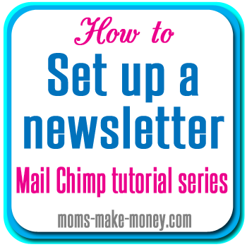 Setting up Mail Chimp - Mailing List Series - Moms Make Money