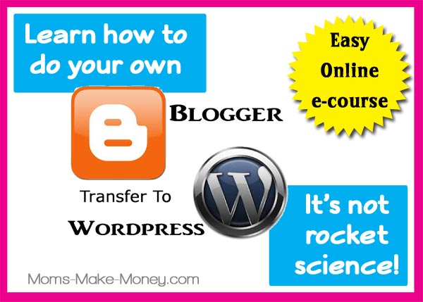 Do your Own Blogger to Wordpress site transfer easily and cheaply with this E-course from Moms Make Money