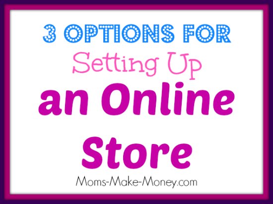 How to set up on online store for your blog or website. 3 options, from Moms Make Money