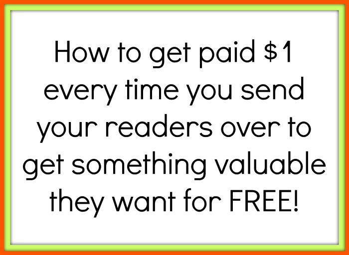 How to get paid $1 every time you send someone over to get something valuable that they want for free. They love you for it and you get $1 each time :-)